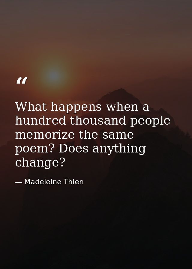 What happens when a hundred thousand people memorize the same poem? Does anything change? — Madeleine Thien