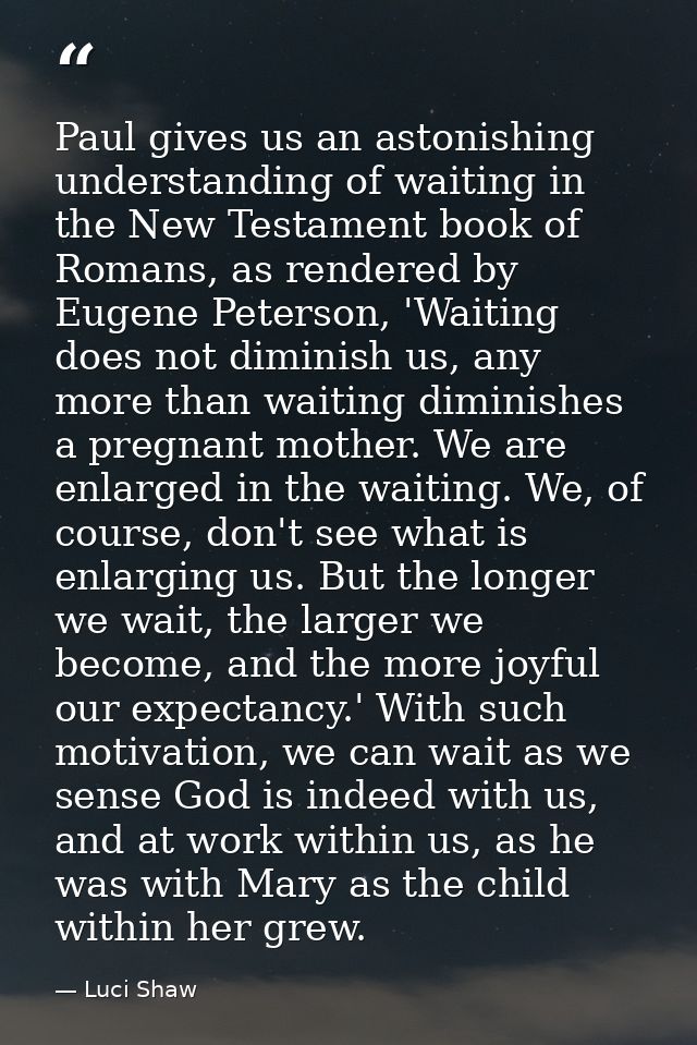 Paul gives us an astonishing understanding of waiting in the New Testament book of Romans, as rendered by Eugene Peterso — Luci Shaw