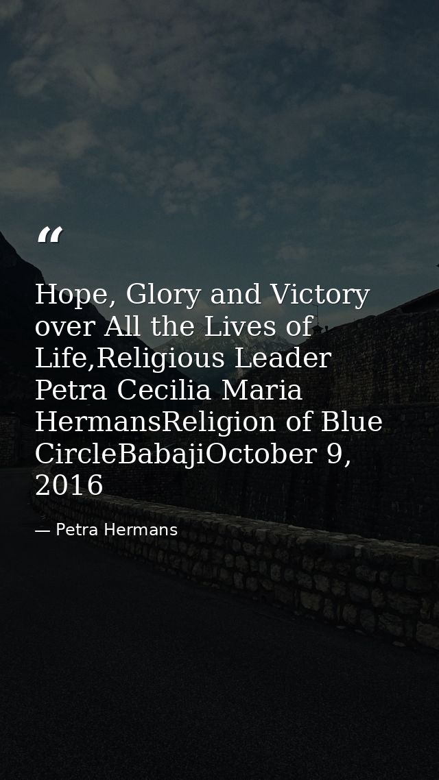 Hope, Glory and Victory over All the Lives of Life,Religious Leader Petra Cecilia Maria HermansReligion of Blue CircleBa — Petra Hermans