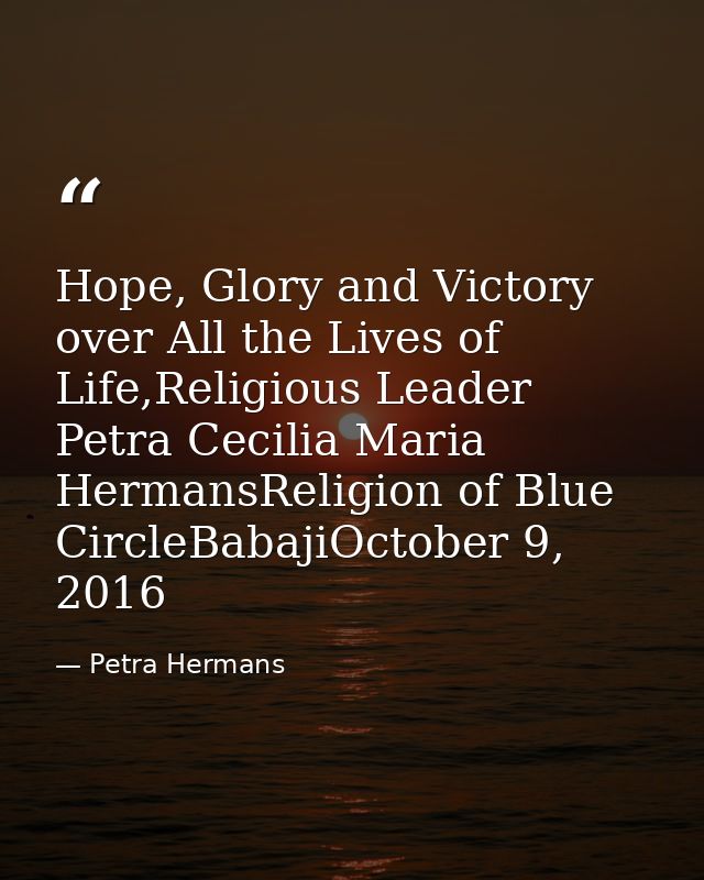 Hope, Glory and Victory over All the Lives of Life,Religious Leader Petra Cecilia Maria HermansReligion of Blue CircleBa — Petra Hermans