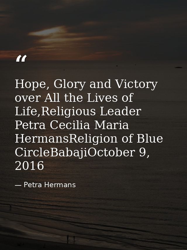 Hope, Glory and Victory over All the Lives of Life,Religious Leader Petra Cecilia Maria HermansReligion of Blue CircleBa — Petra Hermans