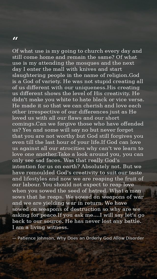 Of what use is my going to church every day and still come home and remain the same? Of what use is my attending the mos — Patience Johnson, Why Does an Orderly God Allow Disorder