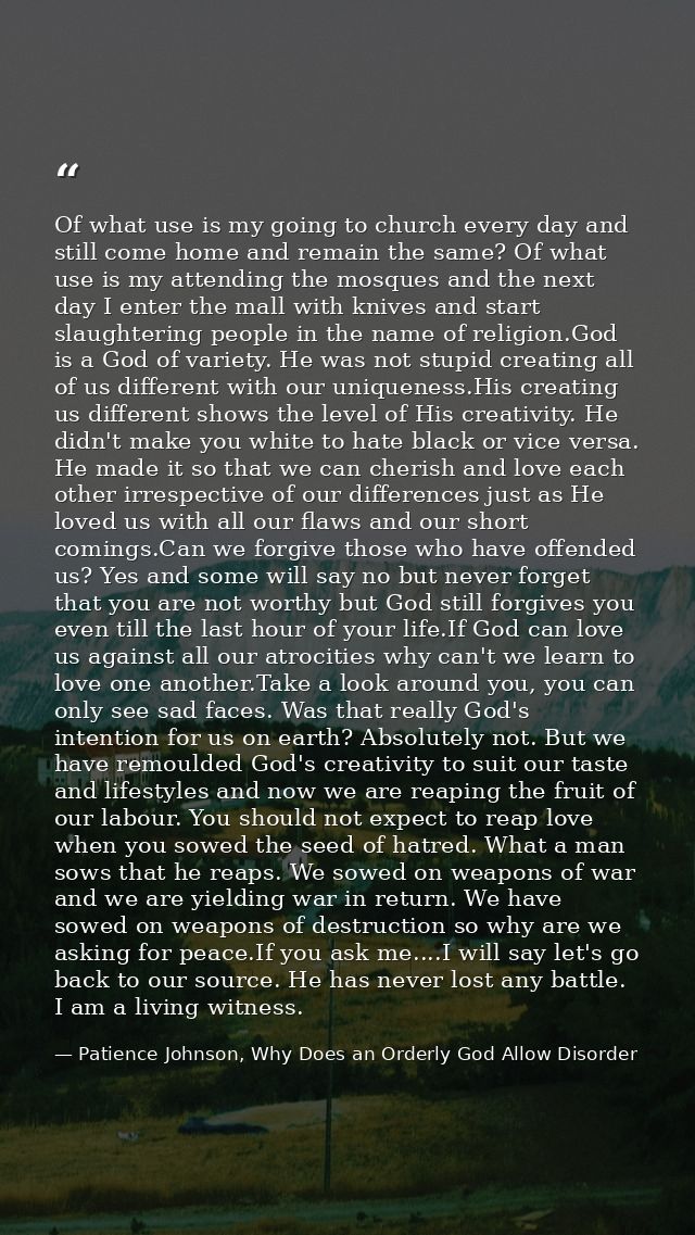 Of what use is my going to church every day and still come home and remain the same? Of what use is my attending the mos — Patience Johnson, Why Does an Orderly God Allow Disorder