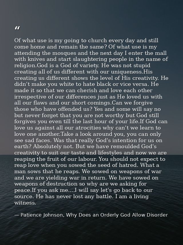 Of what use is my going to church every day and still come home and remain the same? Of what use is my attending the mos — Patience Johnson, Why Does an Orderly God Allow Disorder