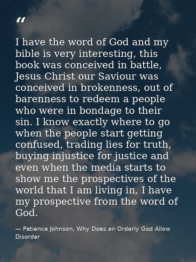 I have the word of God and my bible is very interesting, this book was conceived in battle, Jesus Christ our Saviour was — Patience Johnson, Why Does an Orderly God Allow Disorder