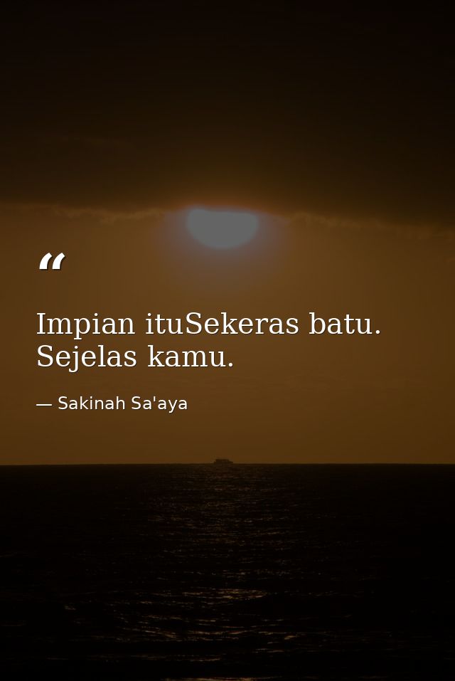 Impian ituSekeras batu. Sejelas kamu. — Sakinah Sa'aya