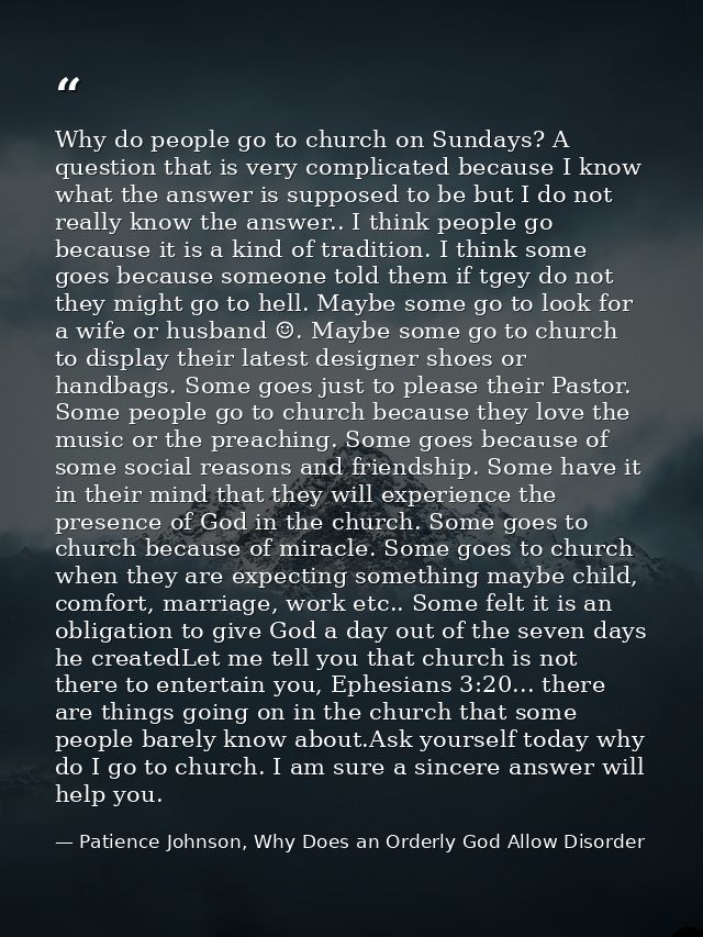 Why do people go to church on Sundays? A question that is very complicated because I know what the answer is supposed to — Patience Johnson, Why Does an Orderly God Allow Disorder