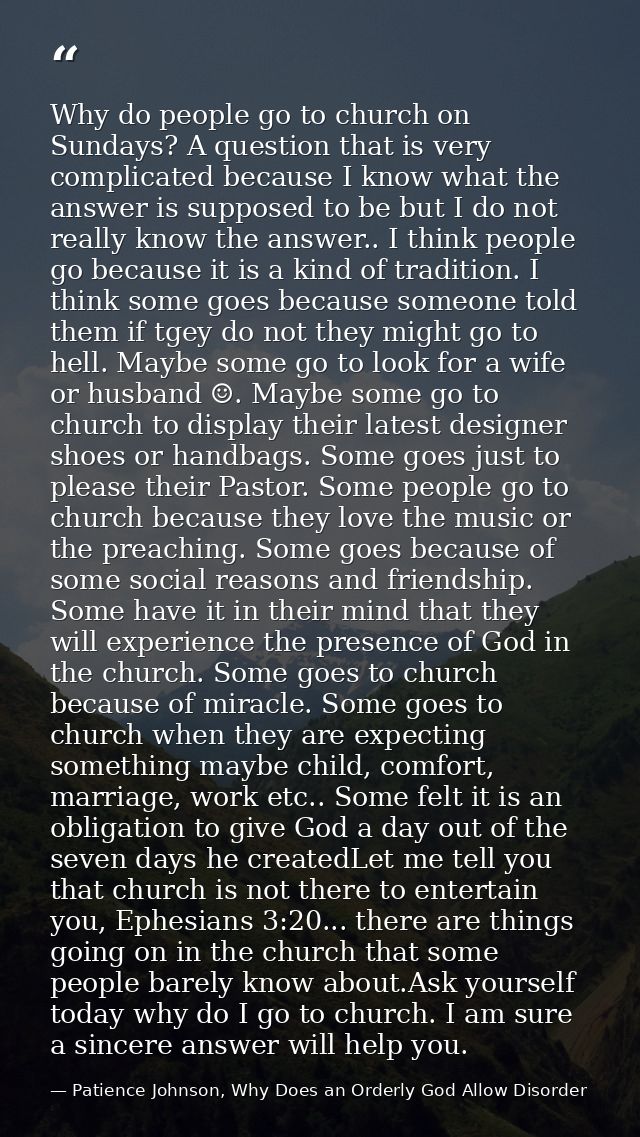 Why do people go to church on Sundays? A question that is very complicated because I know what the answer is supposed to — Patience Johnson, Why Does an Orderly God Allow Disorder