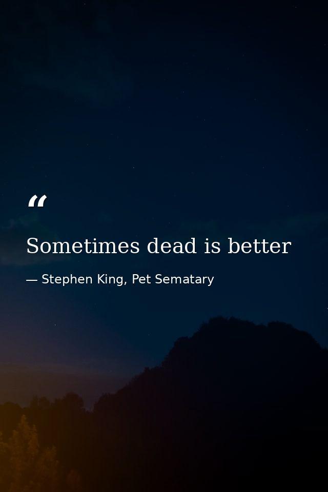 Sometimes dead is better — Stephen King, Pet Sematary