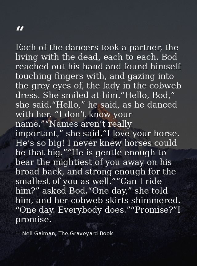 Each of the dancers took a partner, the living with the dead, each to each. Bod reached out his hand and found himself t — Neil Gaiman, The Graveyard Book