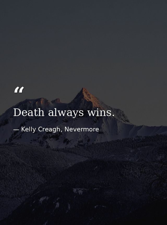 Death always wins. — Kelly Creagh, Nevermore