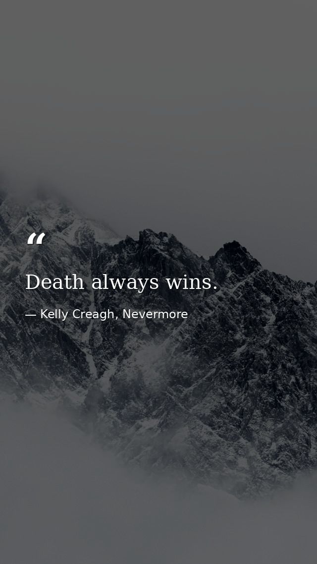 Death always wins. — Kelly Creagh, Nevermore