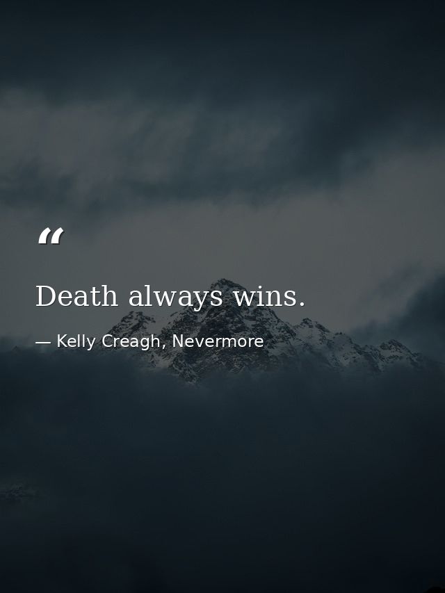 Death always wins. — Kelly Creagh, Nevermore