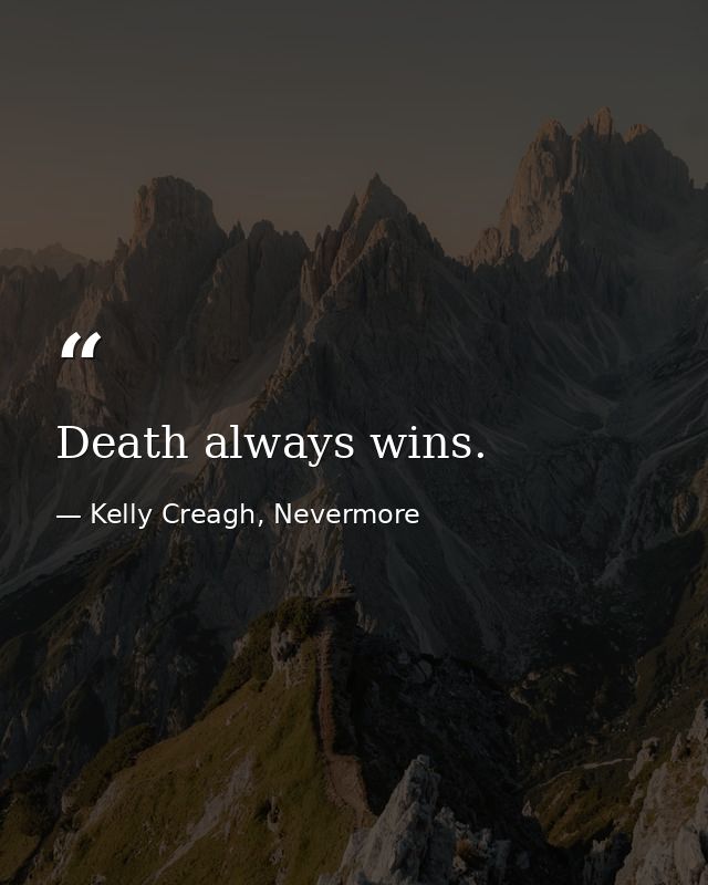 Death always wins. — Kelly Creagh, Nevermore