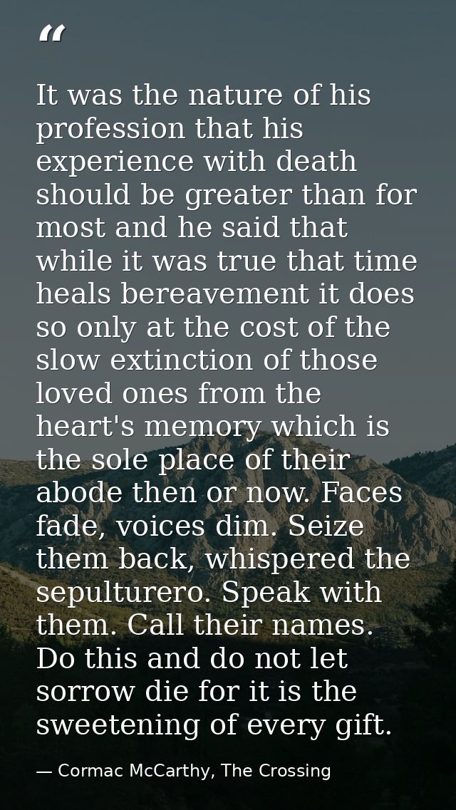 It was the nature of his profession that his experience with death should be greater than for most and he said that whil — Cormac McCarthy, The Crossing