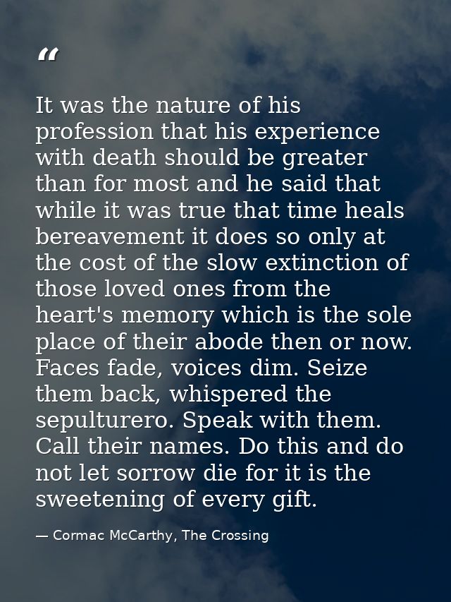 It was the nature of his profession that his experience with death should be greater than for most and he said that whil — Cormac McCarthy, The Crossing