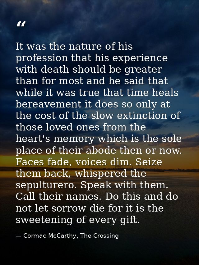 It was the nature of his profession that his experience with death should be greater than for most and he said that whil — Cormac McCarthy, The Crossing