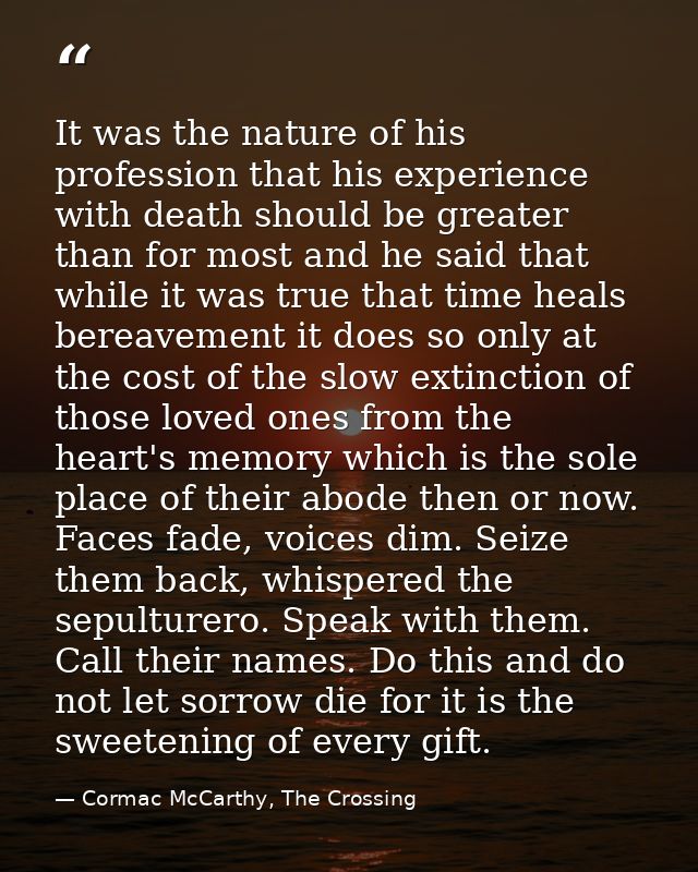 It was the nature of his profession that his experience with death should be greater than for most and he said that whil — Cormac McCarthy, The Crossing