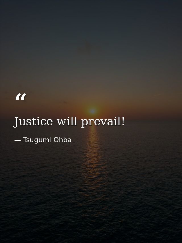 Justice will prevail! — Tsugumi Ohba