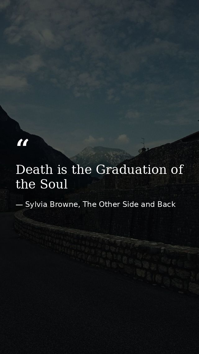 Death is the Graduation of the Soul — Sylvia Browne, The Other Side and Back