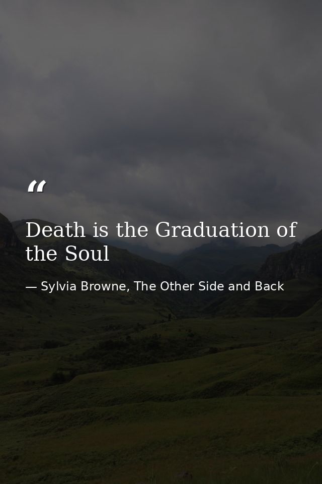 Death is the Graduation of the Soul — Sylvia Browne, The Other Side and Back