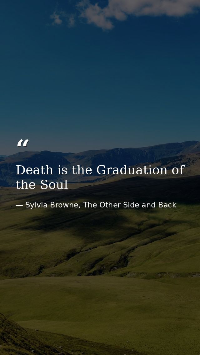 Death is the Graduation of the Soul — Sylvia Browne, The Other Side and Back
