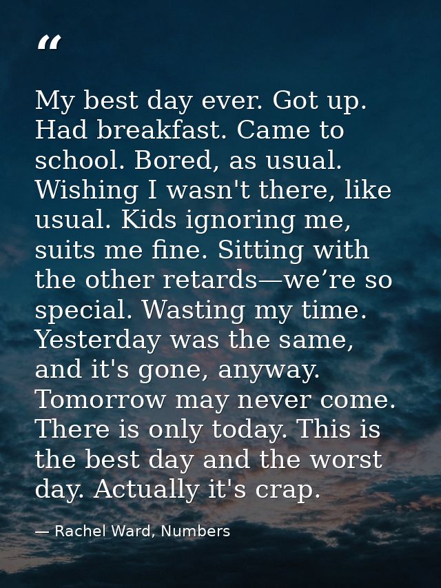 My best day ever. Got up. Had breakfast. Came to school. Bored, as usual. Wishing I wasn't there, like usual. Kids ignor — Rachel Ward, Numbers