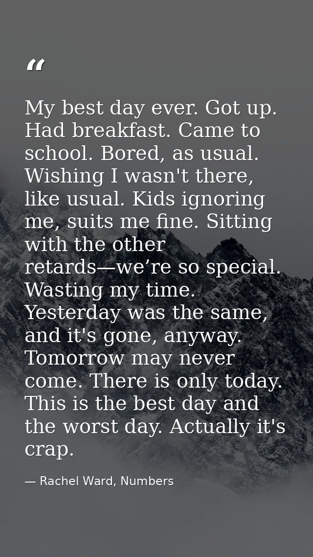 My best day ever. Got up. Had breakfast. Came to school. Bored, as usual. Wishing I wasn't there, like usual. Kids ignor — Rachel Ward, Numbers