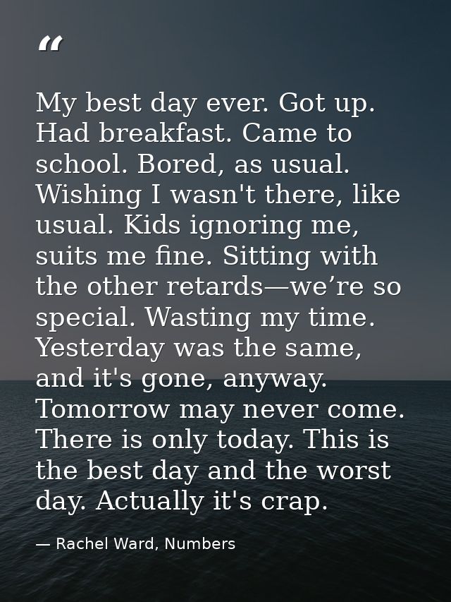 My best day ever. Got up. Had breakfast. Came to school. Bored, as usual. Wishing I wasn't there, like usual. Kids ignor — Rachel Ward, Numbers