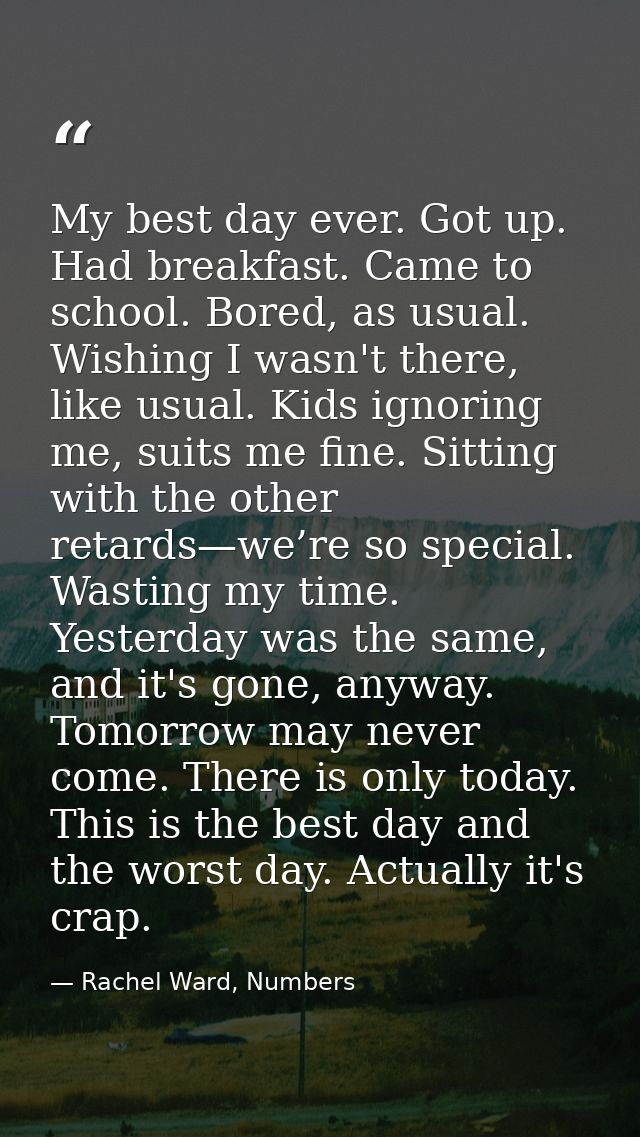 My best day ever. Got up. Had breakfast. Came to school. Bored, as usual. Wishing I wasn't there, like usual. Kids ignor — Rachel Ward, Numbers