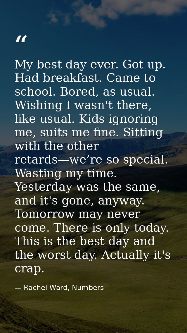 My best day ever. Got up. Had breakfast. Came to school. Bored, as usual. Wishing I wasn't there, like usual. Kids ignor — Rachel Ward, Numbers