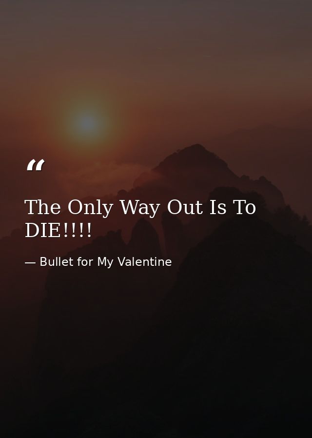 The Only Way Out Is To DIE!!!! — Bullet for My Valentine
