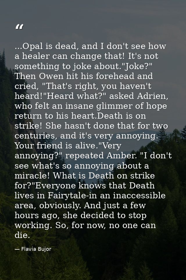 ...Opal is dead, and I don't see how a healer can change that! It's not something to joke about."Joke?" Then Owen hit hi — Flavia Bujor