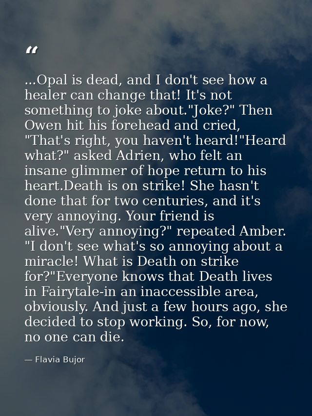 ...Opal is dead, and I don't see how a healer can change that! It's not something to joke about."Joke?" Then Owen hit hi — Flavia Bujor