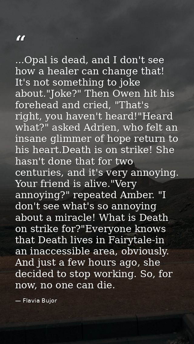 ...Opal is dead, and I don't see how a healer can change that! It's not something to joke about."Joke?" Then Owen hit hi — Flavia Bujor