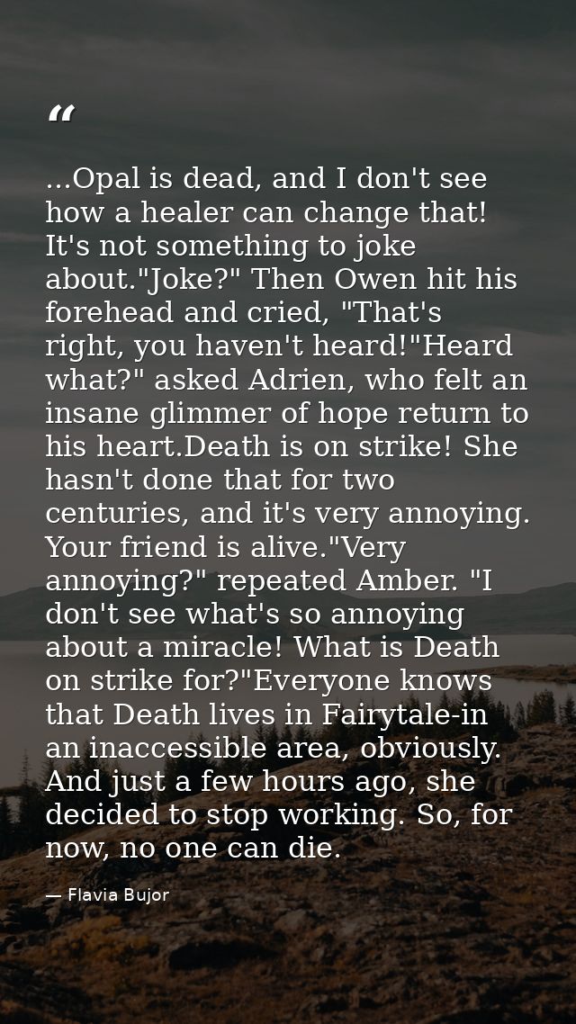 ...Opal is dead, and I don't see how a healer can change that! It's not something to joke about."Joke?" Then Owen hit hi — Flavia Bujor