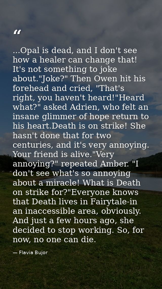 ...Opal is dead, and I don't see how a healer can change that! It's not something to joke about."Joke?" Then Owen hit hi — Flavia Bujor