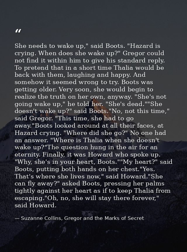 She needs to wake up," said Boots. "Hazard is crying. When does she wake up?" Gregor could not find it within him to giv — Suzanne Collins, Gregor and the Marks of Secret
