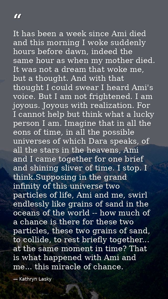 It has been a week since Ami died and this morning I woke suddenly hours before dawn, indeed the same hour as when my mo — Kathryn Lasky