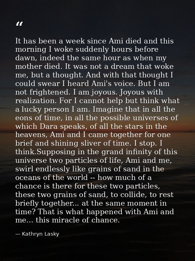 It has been a week since Ami died and this morning I woke suddenly hours before dawn, indeed the same hour as when my mo — Kathryn Lasky