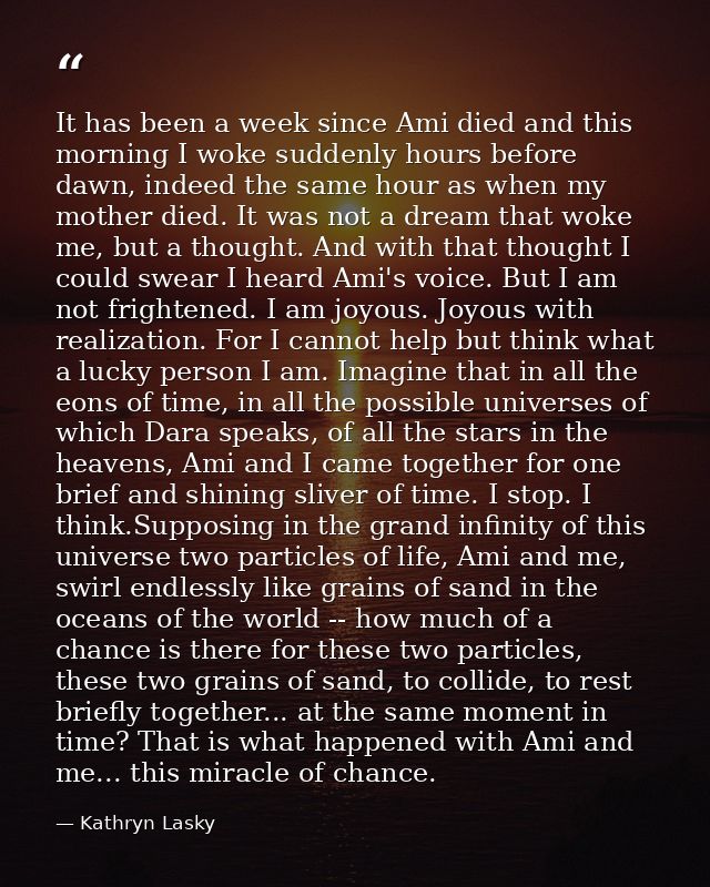 It has been a week since Ami died and this morning I woke suddenly hours before dawn, indeed the same hour as when my mo — Kathryn Lasky