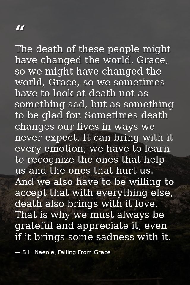 The death of these people might have changed the world, Grace, so we might have changed the world, Grace, so we sometime — S.L. Naeole, Falling From Grace