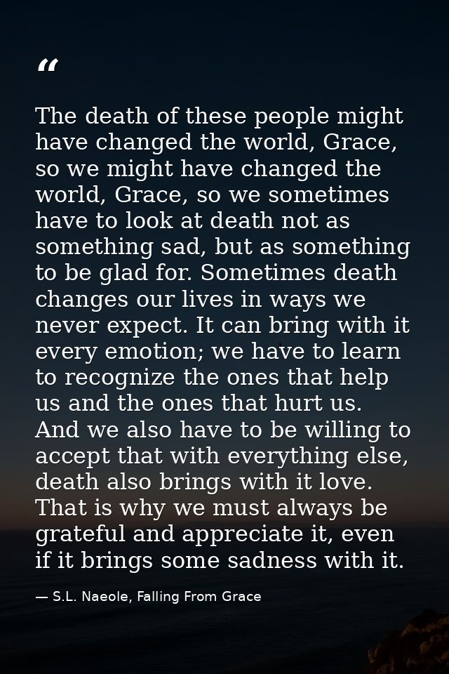 The death of these people might have changed the world, Grace, so we might have changed the world, Grace, so we sometime — S.L. Naeole, Falling From Grace