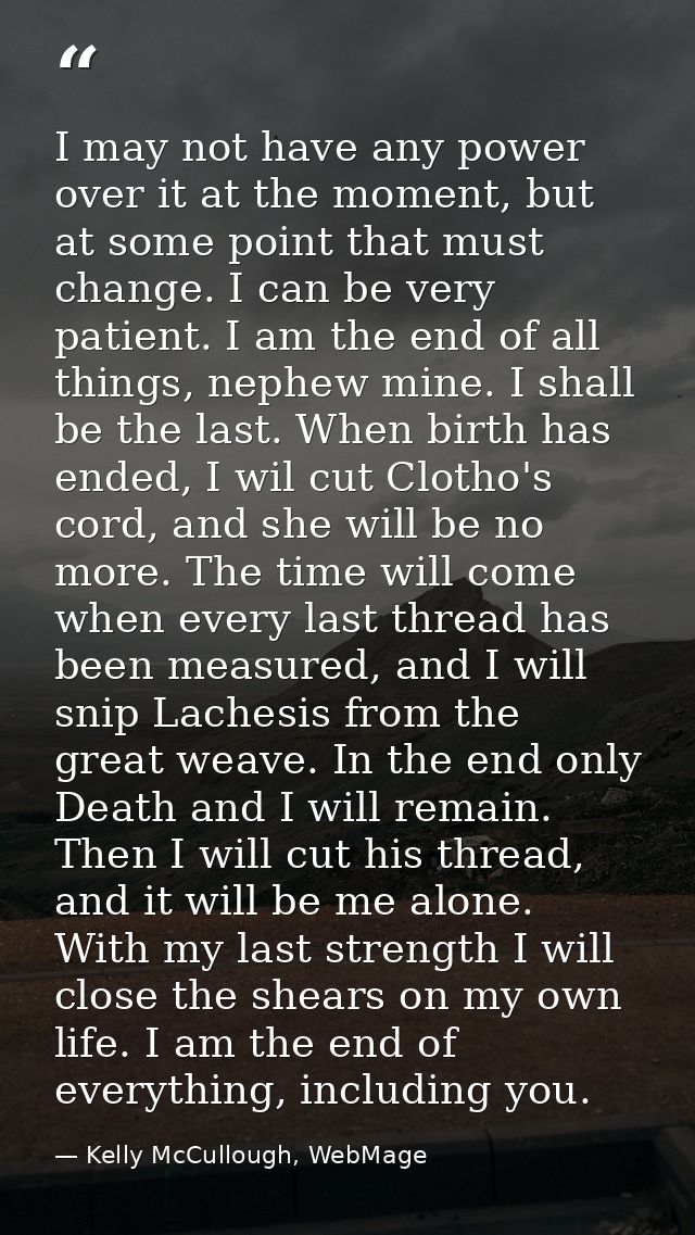 I may not have any power over it at the moment, but at some point that must change. I can be very patient. I am the end  — Kelly McCullough, WebMage