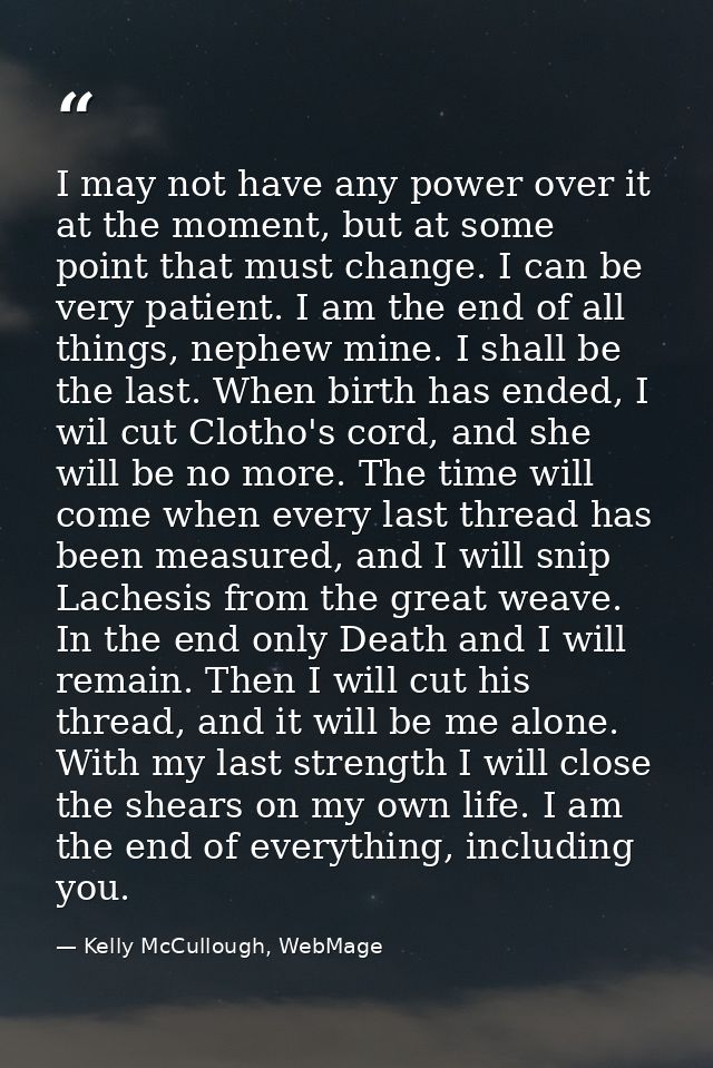 I may not have any power over it at the moment, but at some point that must change. I can be very patient. I am the end  — Kelly McCullough, WebMage
