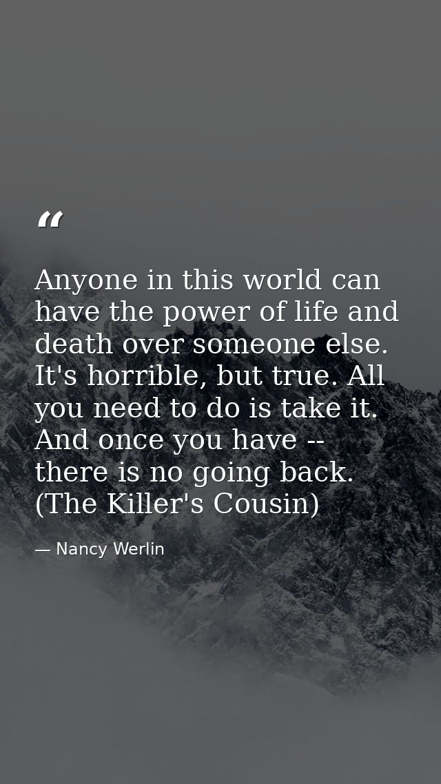 Anyone in this world can have the power of life and death over someone else. It's horrible, but true. All you need to do — Nancy Werlin