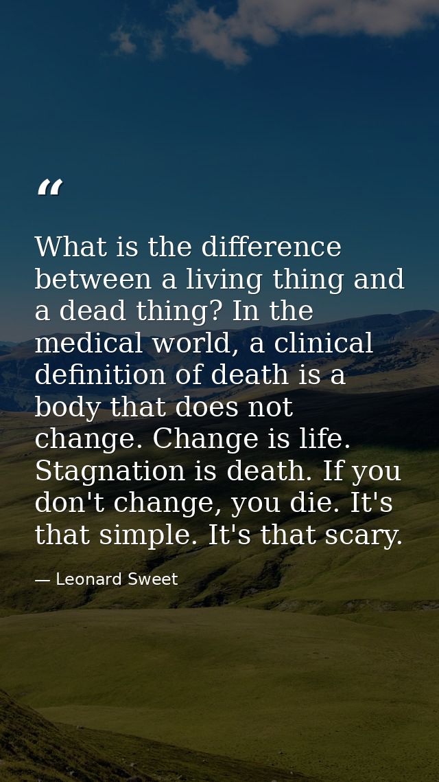 What is the difference between a living thing and a dead thing? In the medical world, a clinical definition of death is  — Leonard Sweet