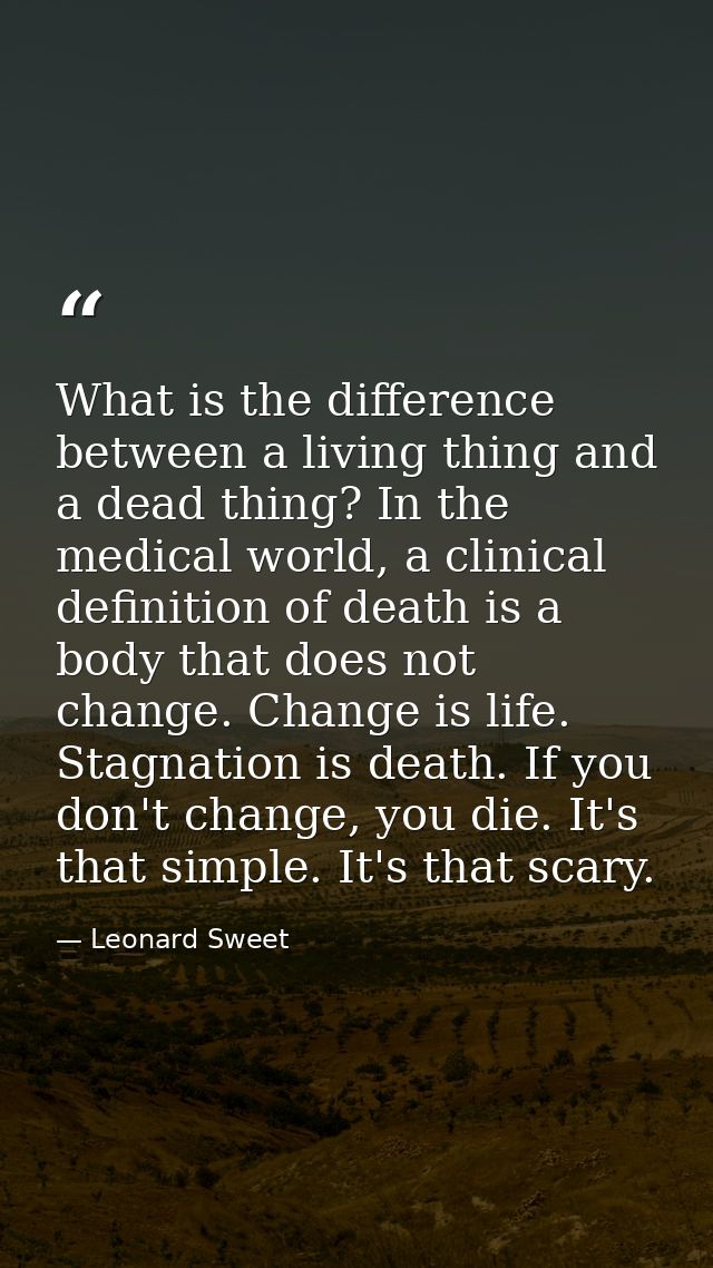 What is the difference between a living thing and a dead thing? In the medical world, a clinical definition of death is  — Leonard Sweet