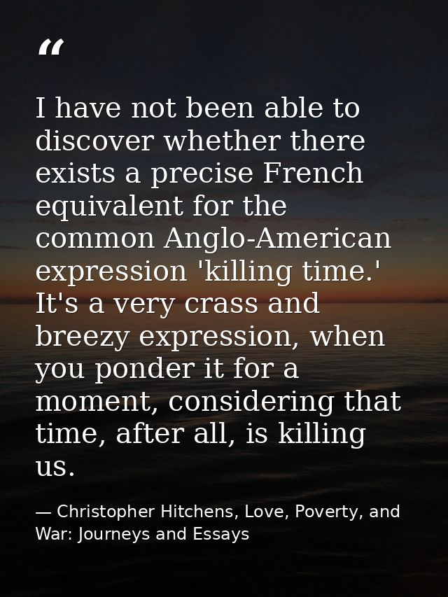 I have not been able to discover whether there exists a precise French equivalent for the common Anglo-American expressi — Christopher Hitchens, Love, Poverty, and War: Journeys and Essays
