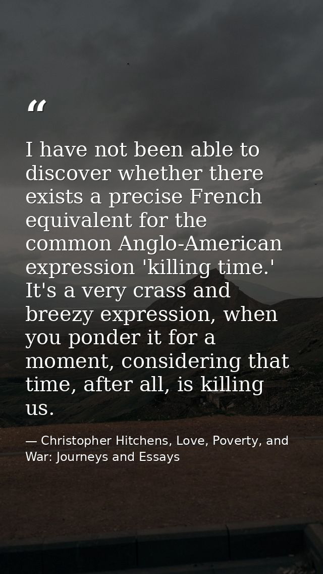 I have not been able to discover whether there exists a precise French equivalent for the common Anglo-American expressi — Christopher Hitchens, Love, Poverty, and War: Journeys and Essays